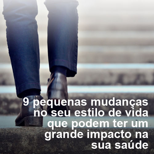 9 pequenas mudanças no seu estilo de vida que podem gerar grandes impactos na sua saúde