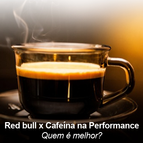 Red bull x Cafeína na Performance: quem é melhor?