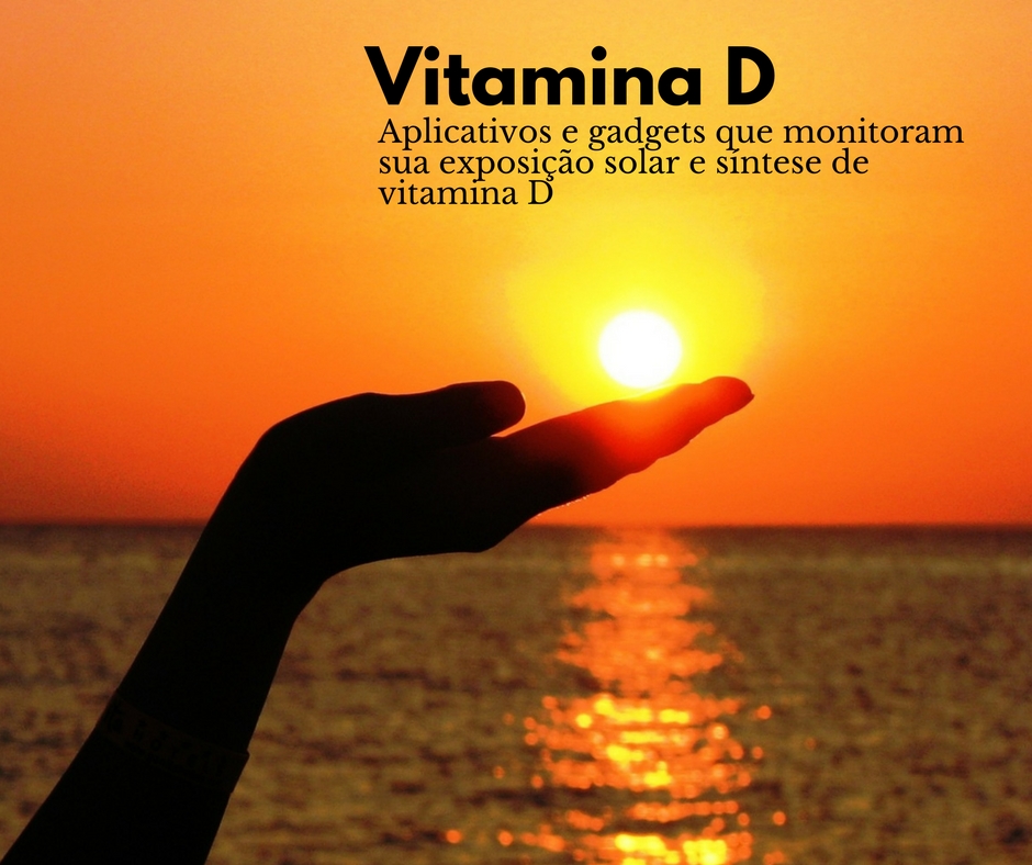 Gadgets e aplicativo que ajudam a monitorar sua vitamina D