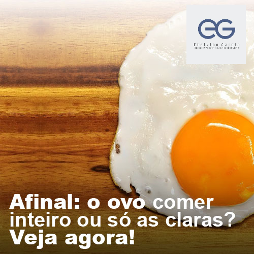 Afinal: o ovo - comer inteiro ou só as claras? Veja agora!